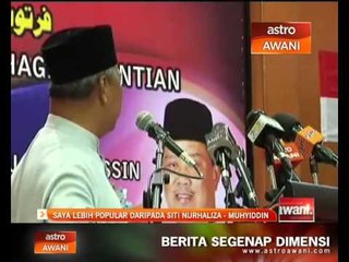 Saya lebih popular daripada Siti Nurhaliza - Muhyiddin