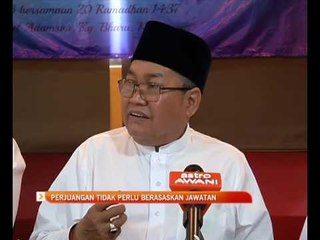 Perjuangan tidak perlu berasaskan jawatan