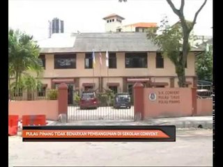 Pulau Pinang tidak benarkan pembangunan di Sekolah Convent