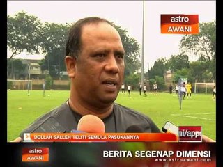Dollah Salleh teliti semula pasukannya