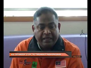 Misi tertangguh 10 jam, tali tersangkut pada kipas enjin