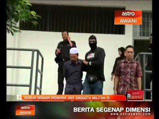 Buruh binaan didakwa jadi anggota militan IS