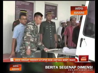 Saksi anggap insiden letupan bom umpama mimpi ngeri