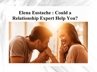 Elena Eustache - Could a Relationship Expert Help You