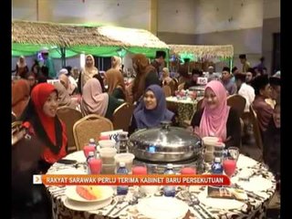 Rakyat Sarawak perlu terima kabinet baru persekutuan
