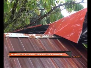 Angin kencang, hujan lebat landa Setiu, Kuala Terengganu