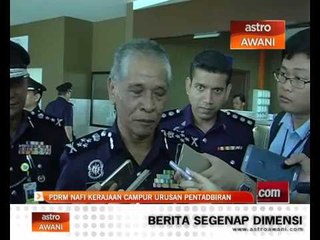 PDRM nafi kerajaan campur urusan pentadbiran
