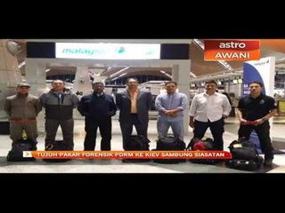 MH17: Tujuh pakar forensik PDRM ke Kiev sambung siasatan
