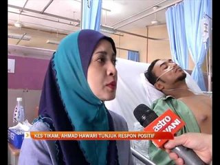 Kes tikam, Ahmad Hawari tunjuk respon posiitf