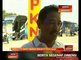 Moblie CTC bantu mangsa banjir di pedalaman