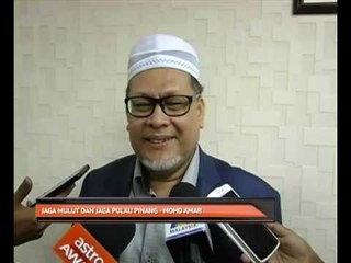 Jaga mulut dan jaga Pulau Pinang - Mohd Amar
