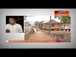 Perkembangan situasi mangsa banjir di Kelantan