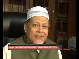 Banjir Kelantan bukan disebabkan penebangan - Datuk Mohd Amar