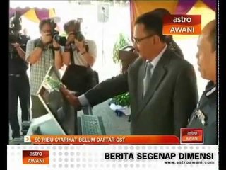 Download Video: 60 ribu syarikat belum daftar GST