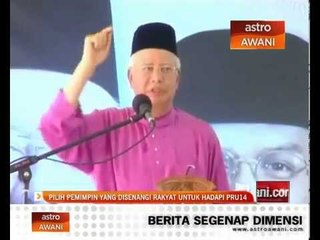 Pilih pemimpin yang disenangi rakyat untuk hadapi PRU14