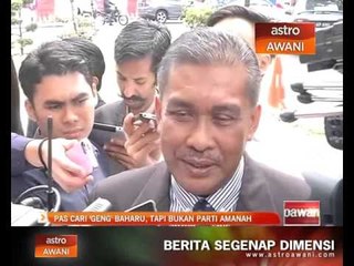 PAS cari 'geng baharu', tapi bukan parti Amanah