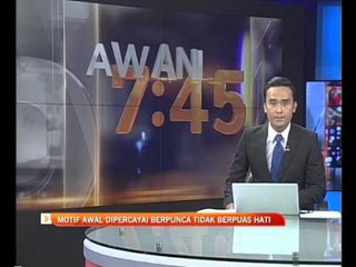 Motif awal dipercayai berpunca tidak berpuas hati