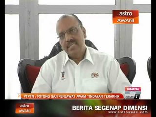 PTPTN : Potong gaji penjawat awam tindakan terakhir