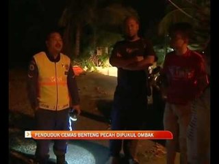 Penduduk cemas benteng pecah dipukul ombak