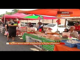 Sejauh mana tahap kebersihan di bazar Ramadan?