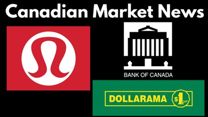 Canadian Market News - Lululemon, Dollarama & Bank of Canada
