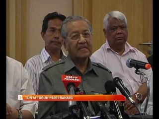 Tun M tubuh parti baharu