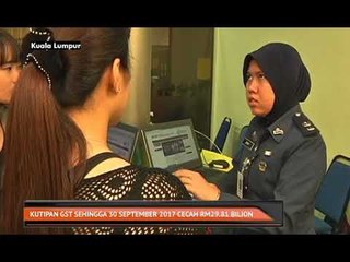 Kutipan GST sehingga 30 September 2017 cecah RM29.81 billion