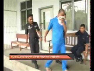 Tiga sahabat dipenjara seumur hidup dan 10 sebatan