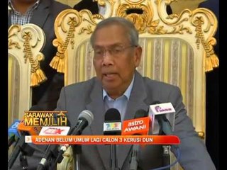 Adenan belum umum lagi tiga 3 kerusi DUN