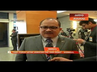 Tony perlu letak jawatan PAC dan debat - Shamsul