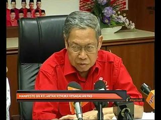 Manifesto BN Kelantan kemuka kegagalan PAS
