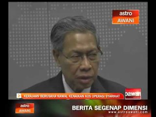 Kerajaan berusaha kawal kenaikan kos operasi syarikat