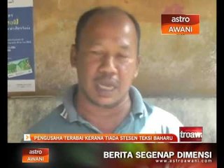 Pengusaha terabai kerana tiada stesen teksi baharu