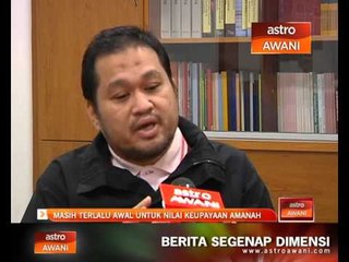 Masih terlalu awal untuk nilai keupayaan Amanah
