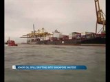 Johor oil spill drifting into Singapore waters