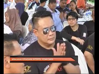 SPRM akan kerjasama Interpol kesan saksi