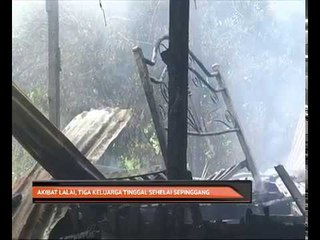 Akibat lalai, tiga keluarga tinggal sehelai sepinggang