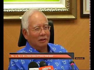 PRU14: 'Bila-bila masa adalah masa yang sesuai'
