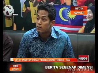 Télécharger la video: Letak jawatan bukan penyelesaian terbaik - FAM