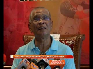 Polis akui wujud kumpulan pembunuh upahan