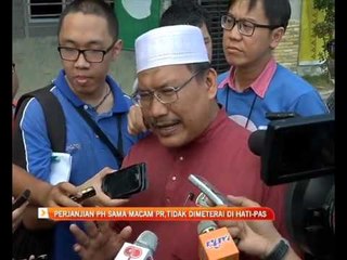 Perjanjian PH sama macam PR,tidak dimeterai di hati- PAS