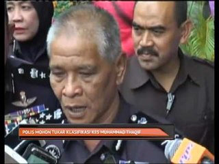 Polis mohon tukar klasifikasi kes Muhammad Thaqif