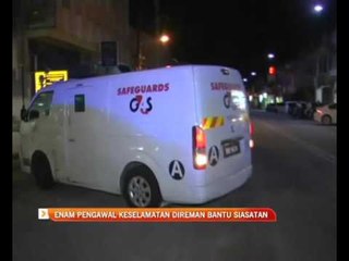 Enam pengawal keselamatan direman bantu siasatan