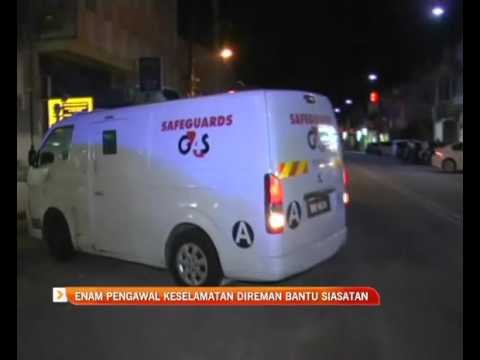 Enam pengawal keselamatan direman bantu siasatan