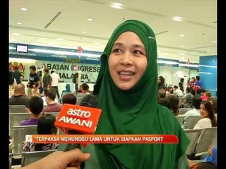 Terpaksa menunggu lama untuk siapkan pasport