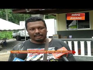 Tiada perasaan dapat gambar situasi banjir lumpur