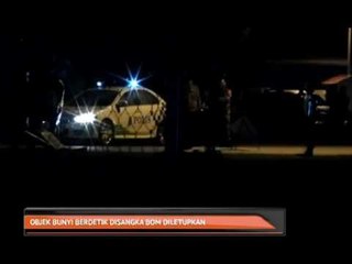 Objek bunyi berdetik disangka bom diletupkan