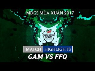 Hightlights: GAM vs FFQ - Mountain Dew Championship Series Mùa Xuân 2017
