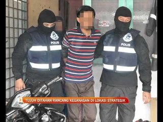 Tujuh ditahan rancang keganasan di lokasi strategik