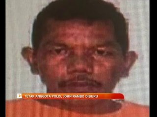 Tetak anggota polis, John Rambo diburu